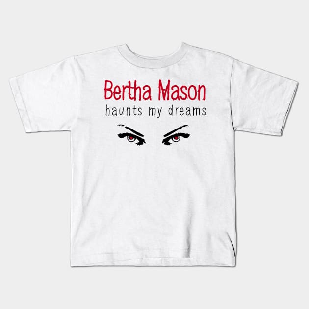 Bertha Mason Haunts My Dreams Kids T-Shirt by PunIntended